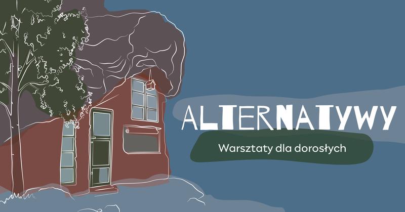 Alternatywy, czyli jak można mieszkać inaczej? – warsztaty dla dorosłych