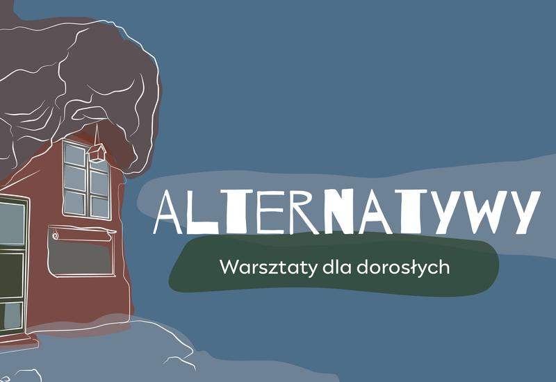 Alternatywy, czyli jak można mieszkać inaczej? – warsztaty dla dorosłych