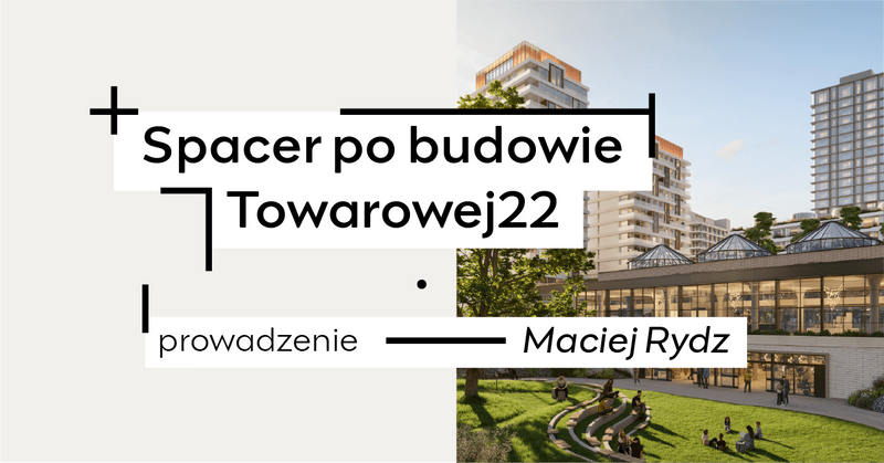 Spacer po budowie Towarowa 22